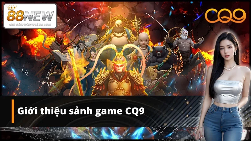 Thông tin thú vị về sảnh game CQ9 tại nhà cái New88
